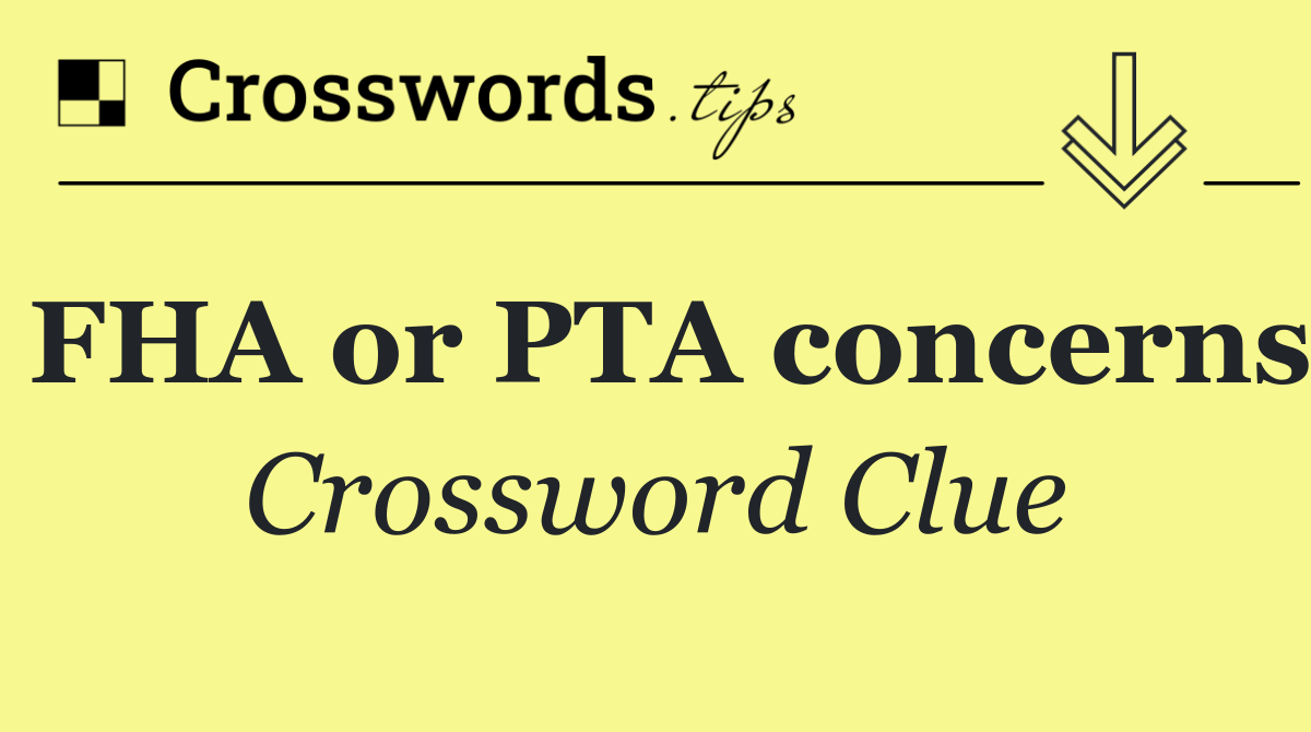 FHA or PTA concerns