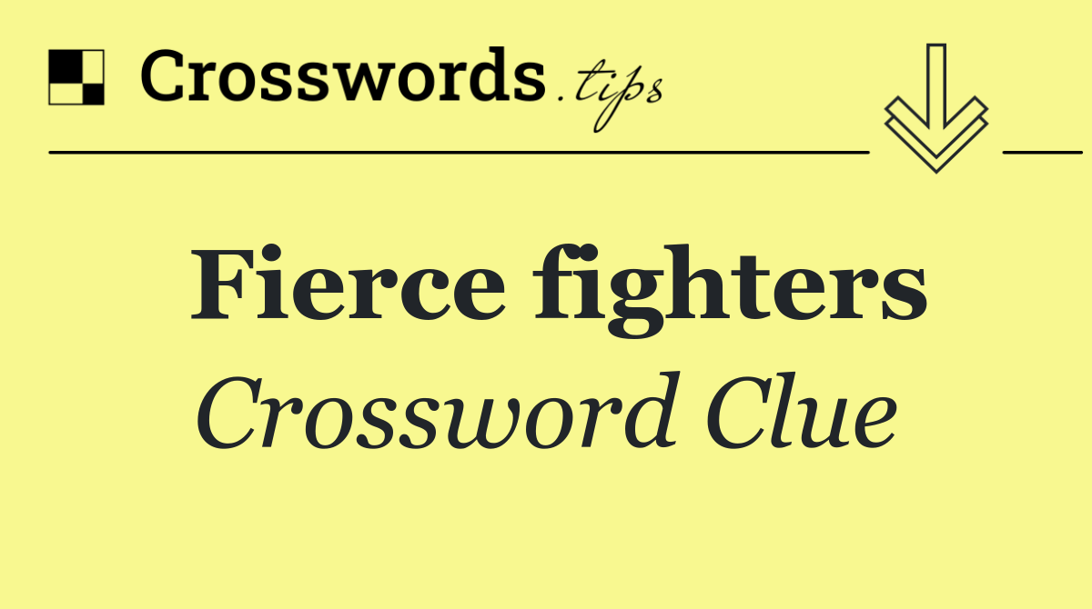 Fierce fighters