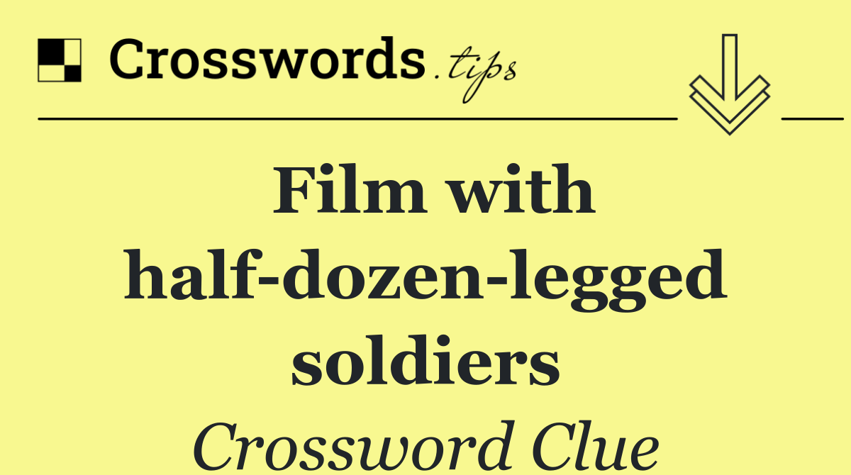 Film with half dozen legged soldiers