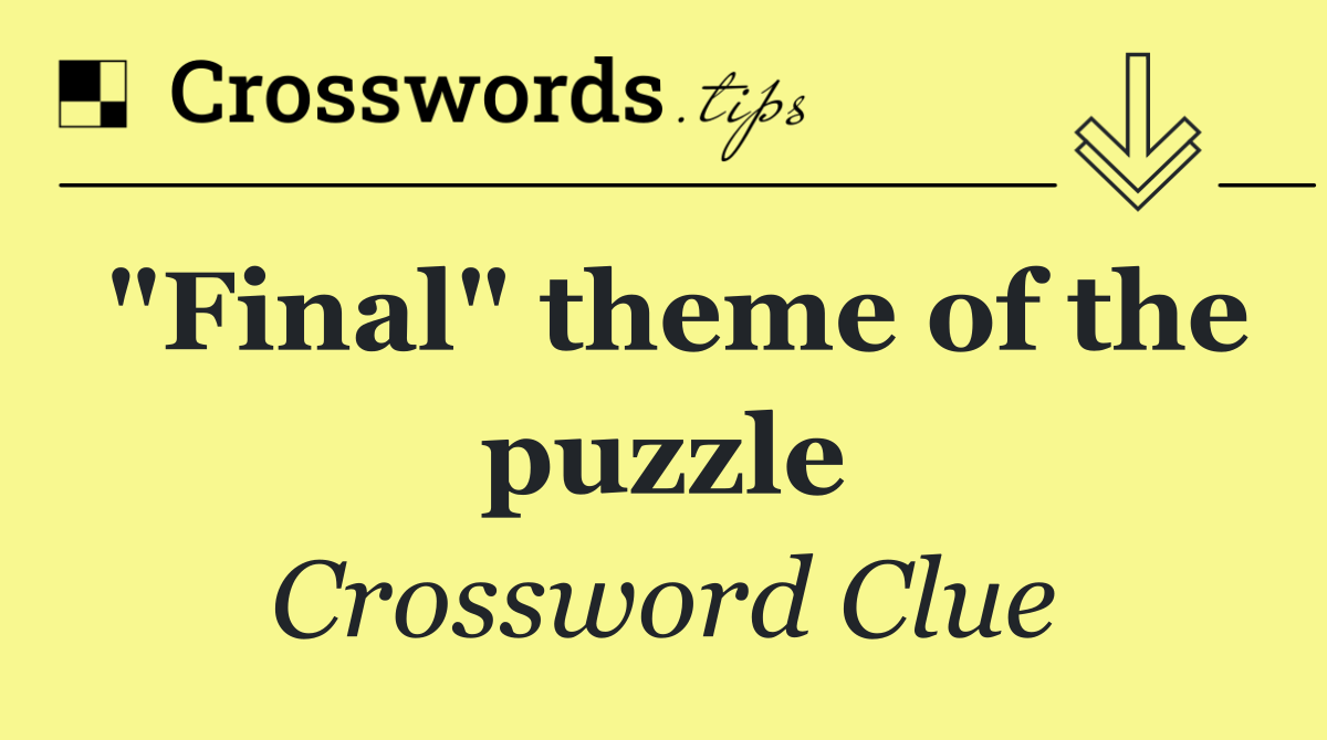 "Final" theme of the puzzle