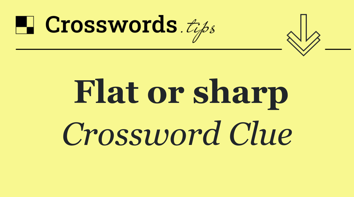 Flat or sharp