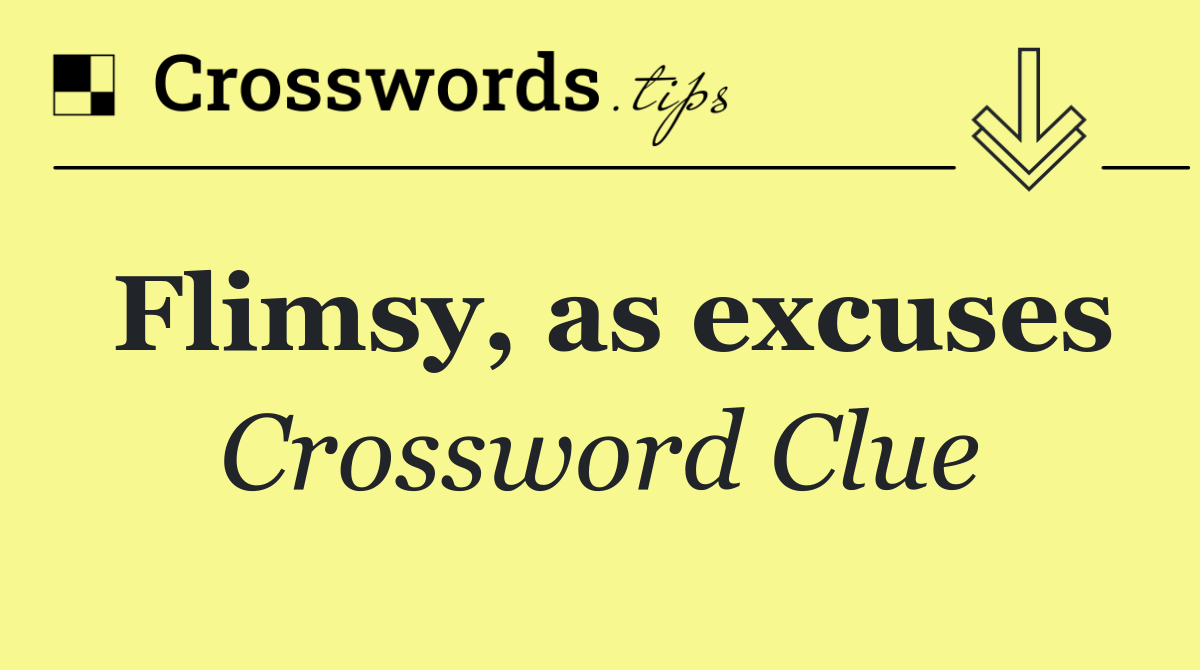 Flimsy, as excuses