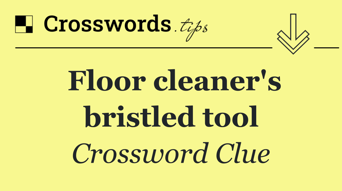 Floor cleaner's bristled tool