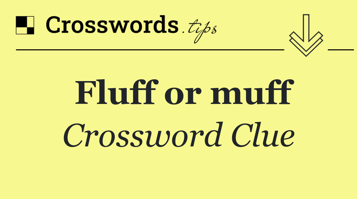 Fluff or muff