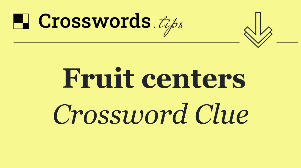 Fruit centers