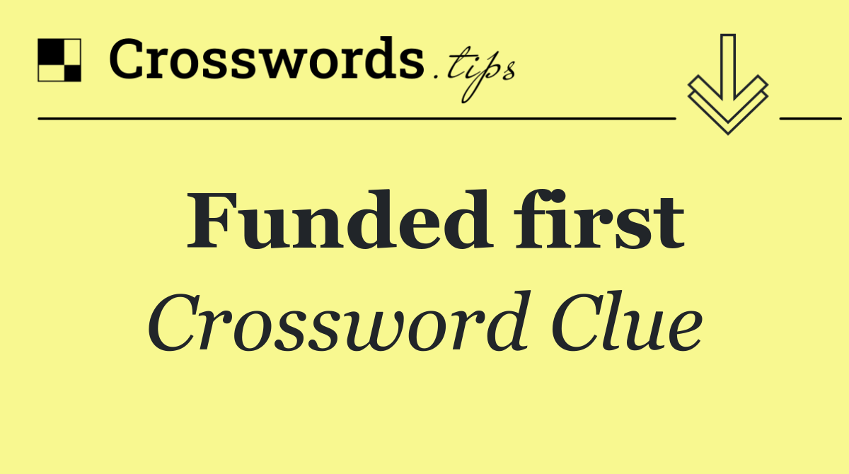 Funded first