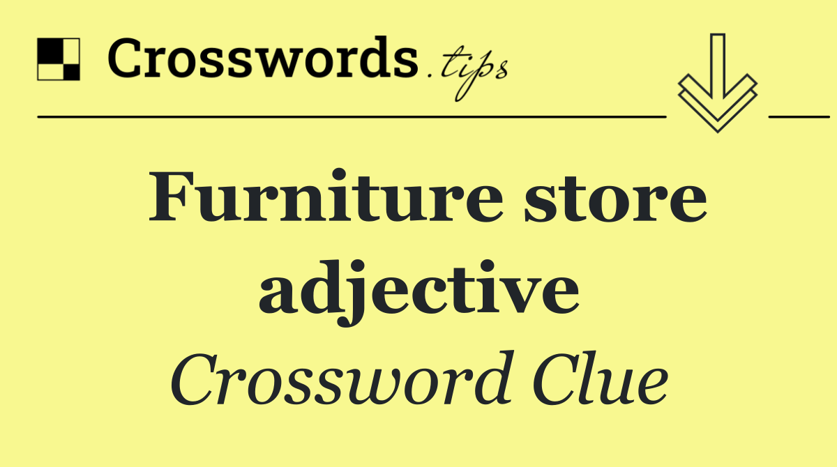 Furniture store adjective