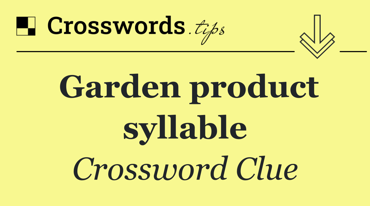 Garden product syllable