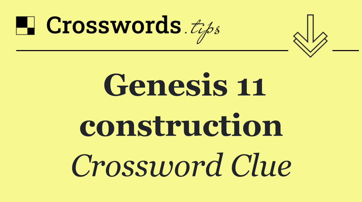 Genesis 11 construction