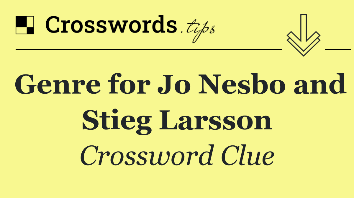 Genre for Jo Nesbo and Stieg Larsson