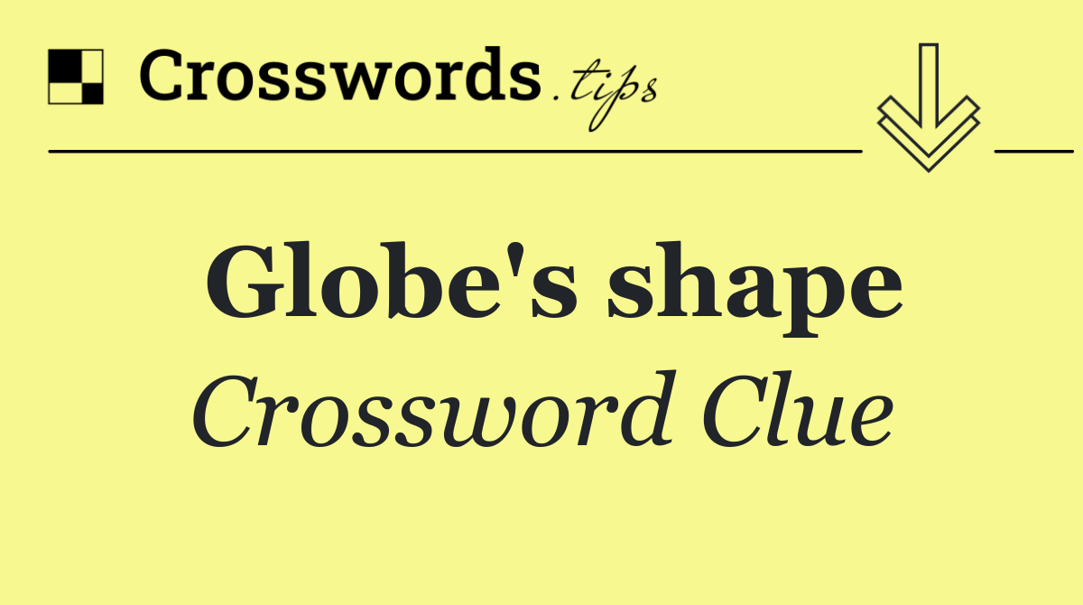 Globe's shape