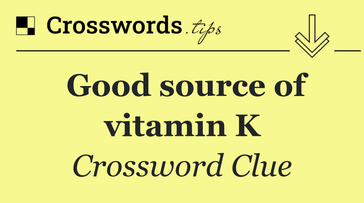 Good source of vitamin K