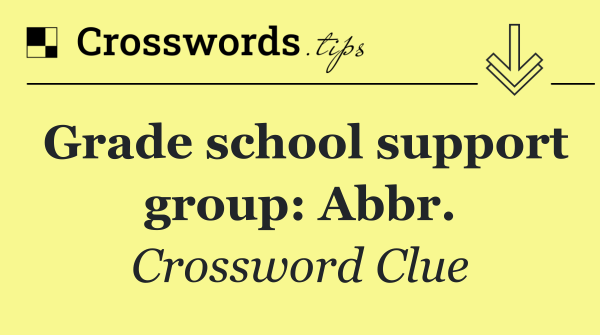 Grade school support group: Abbr.