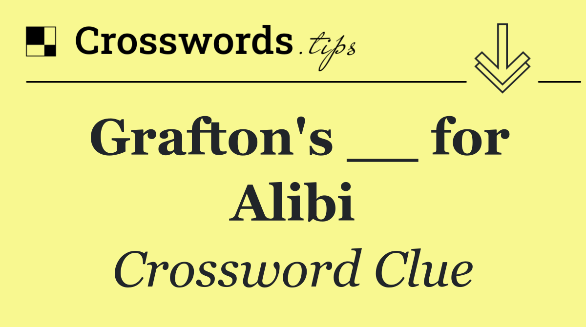 Grafton's __ for Alibi