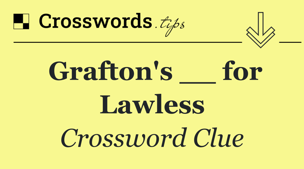 Grafton's __ for Lawless