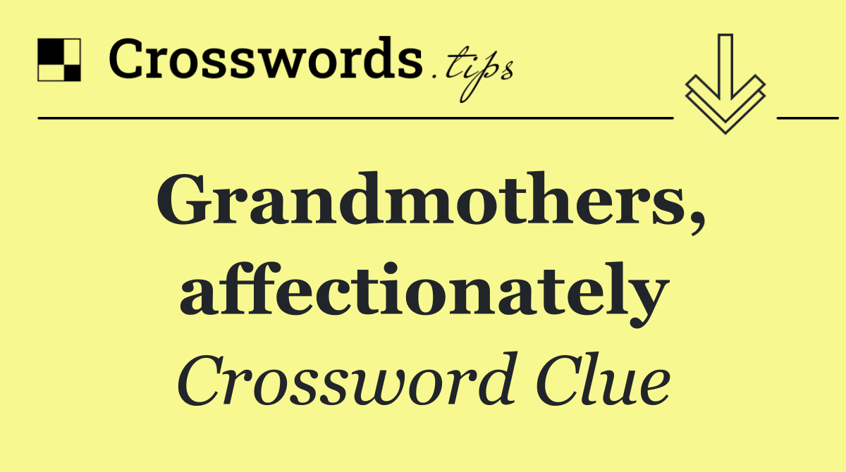 Grandmothers, affectionately