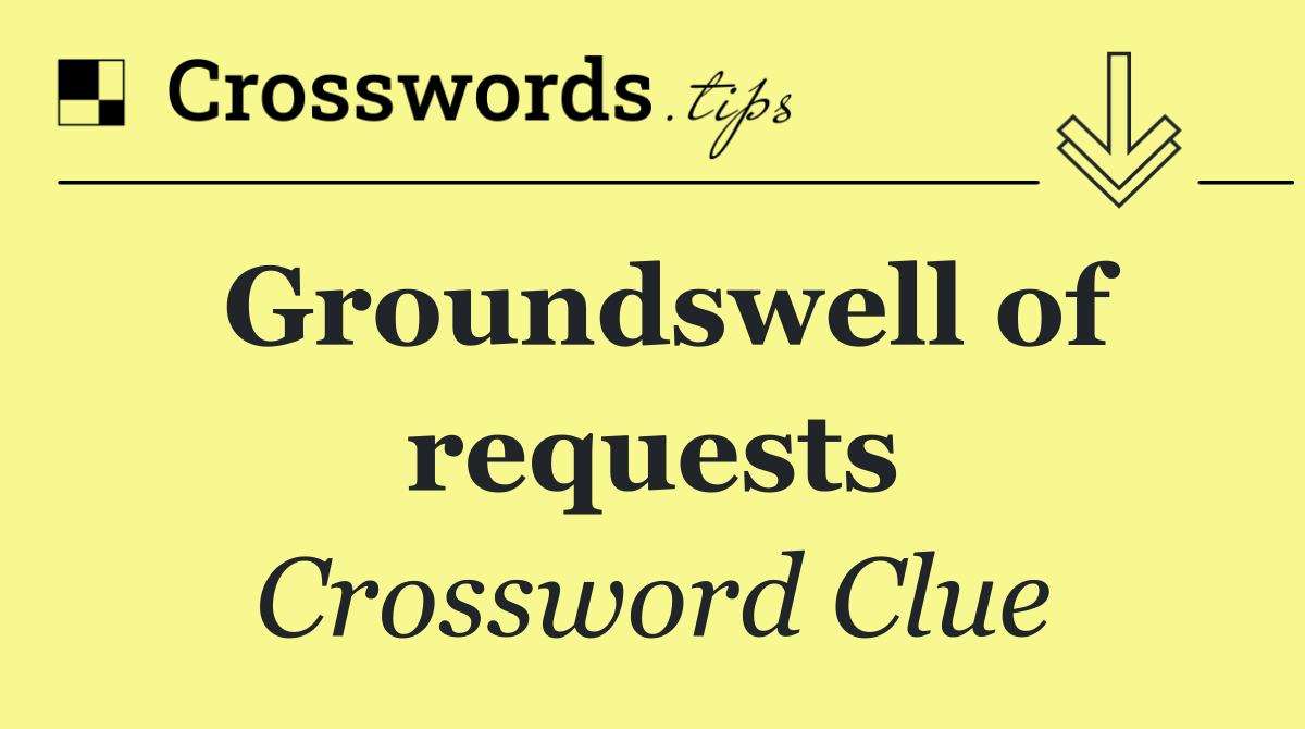 Groundswell of requests