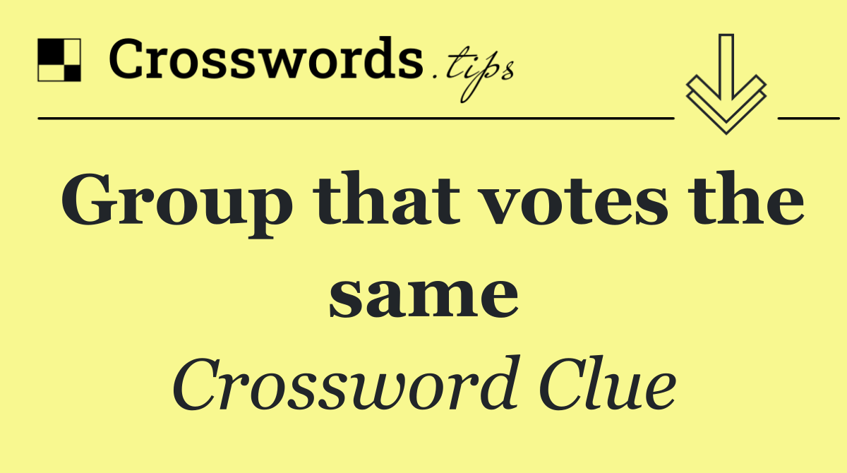 Group that votes the same