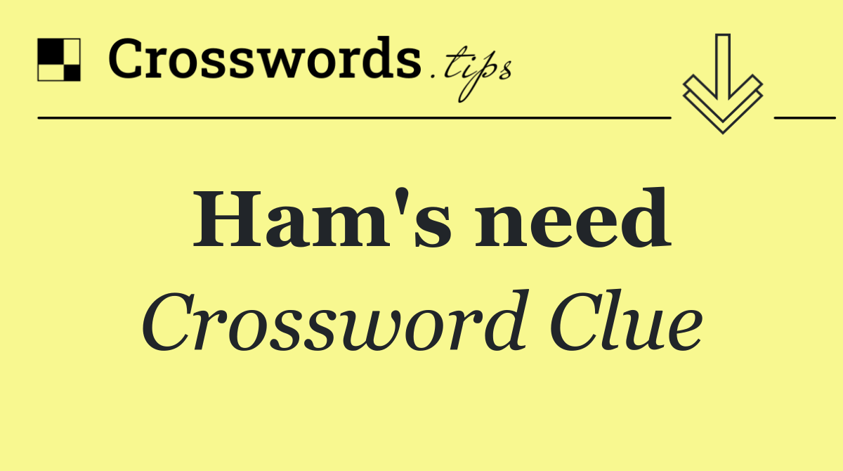 Ham's need