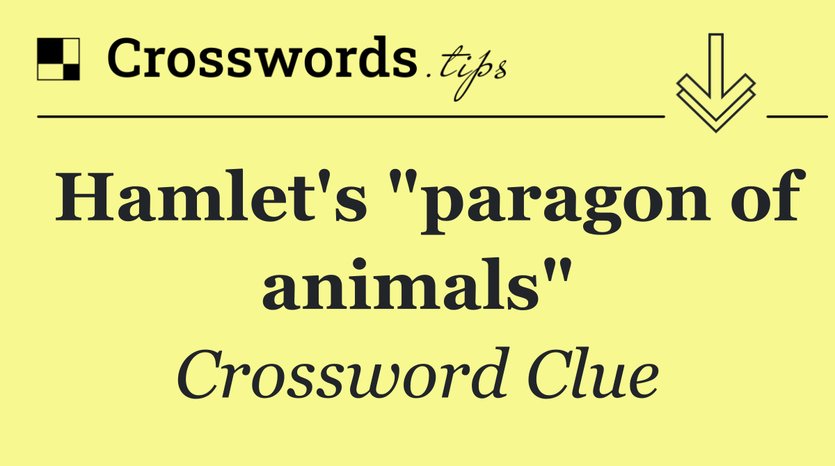 Hamlet's "paragon of animals"