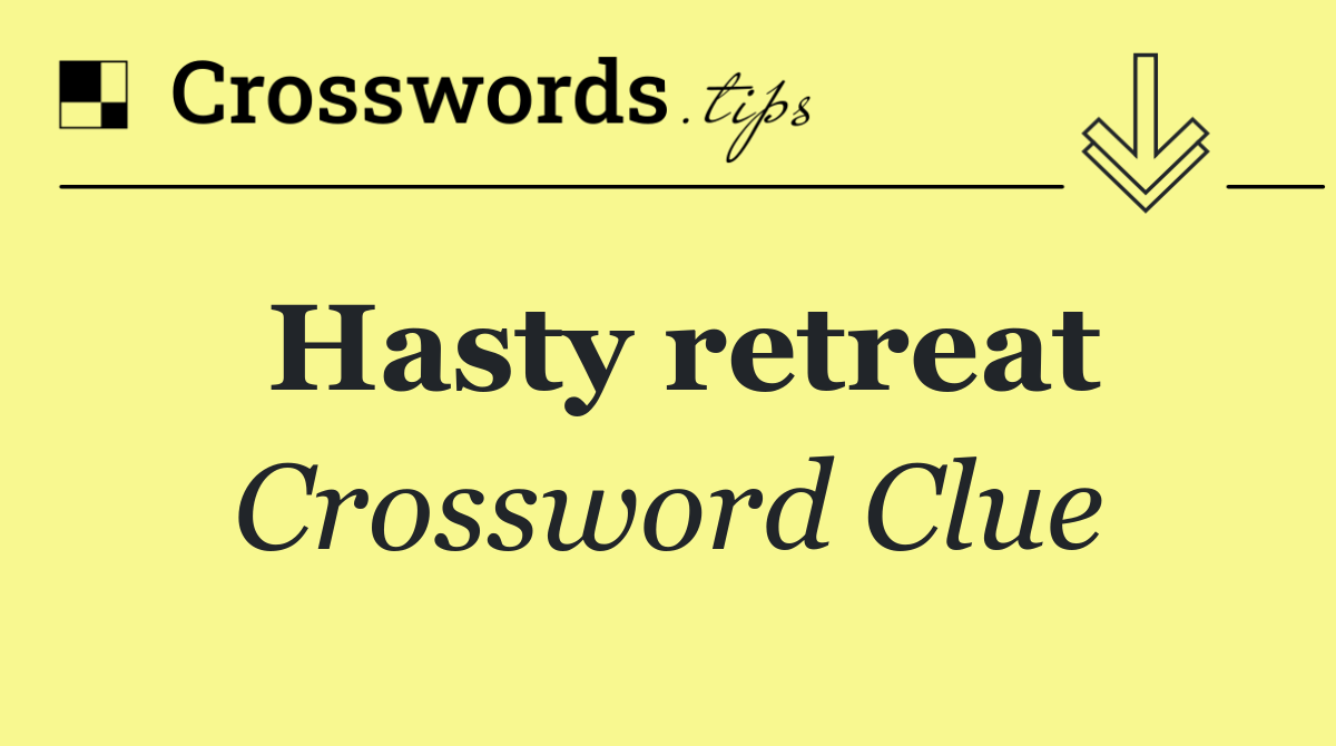 Hasty retreat