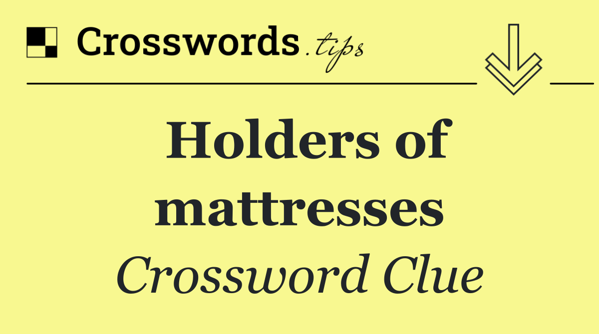 Holders of mattresses