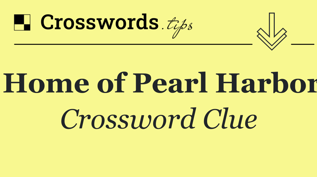 Home of Pearl Harbor