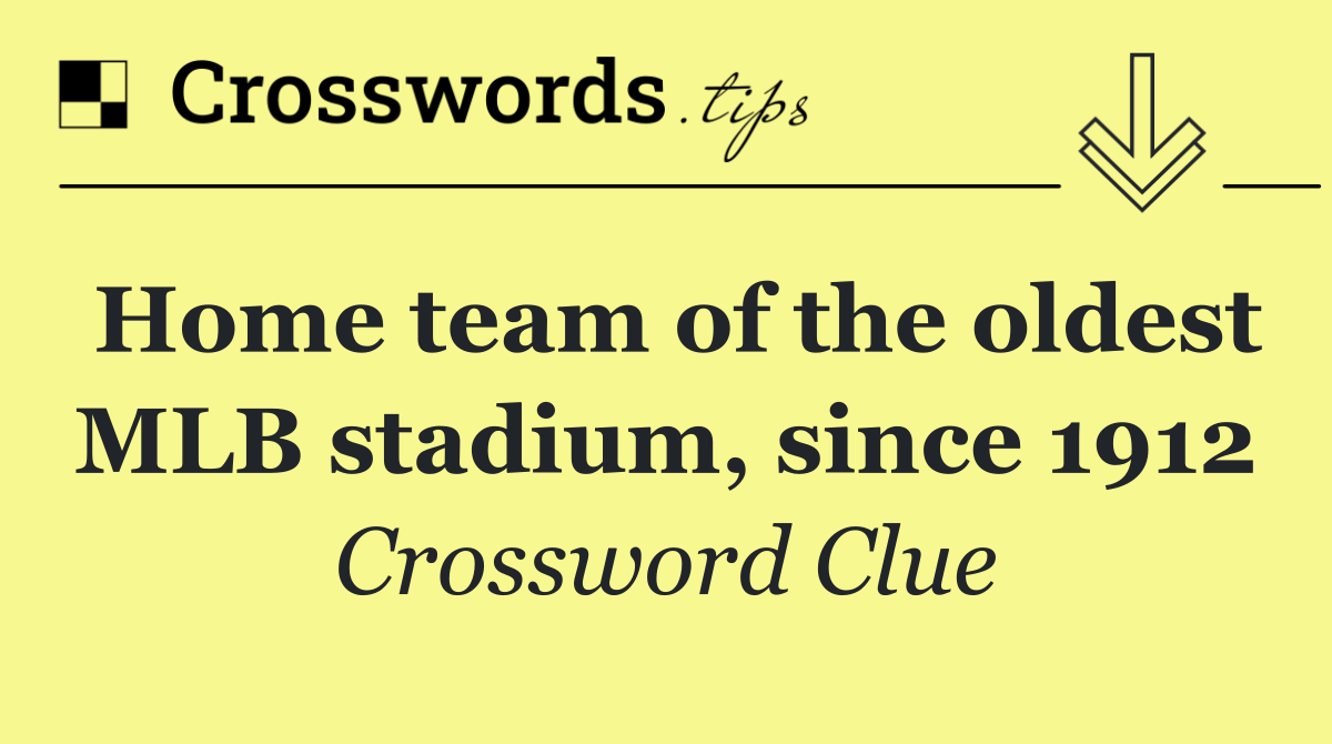 Home team of the oldest MLB stadium, since 1912