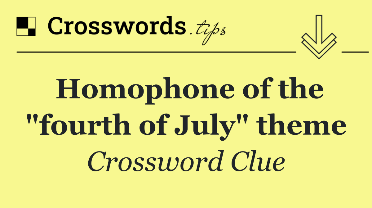 Homophone of the "fourth of July" theme