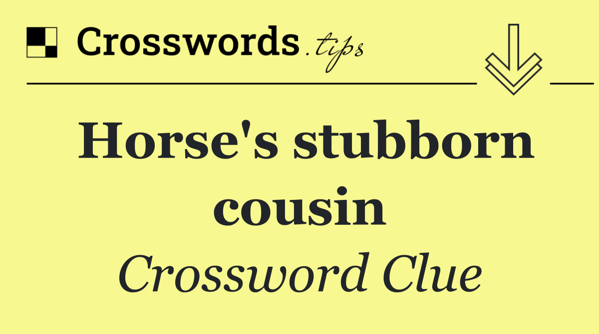 Horse's stubborn cousin