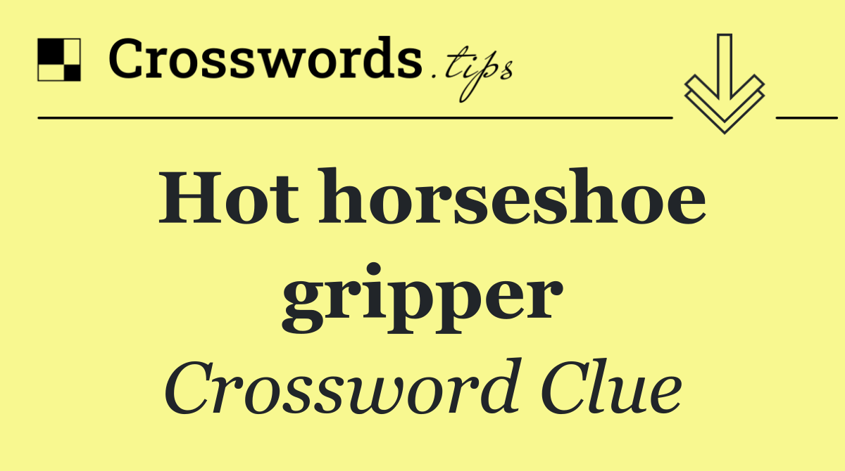 Hot horseshoe gripper