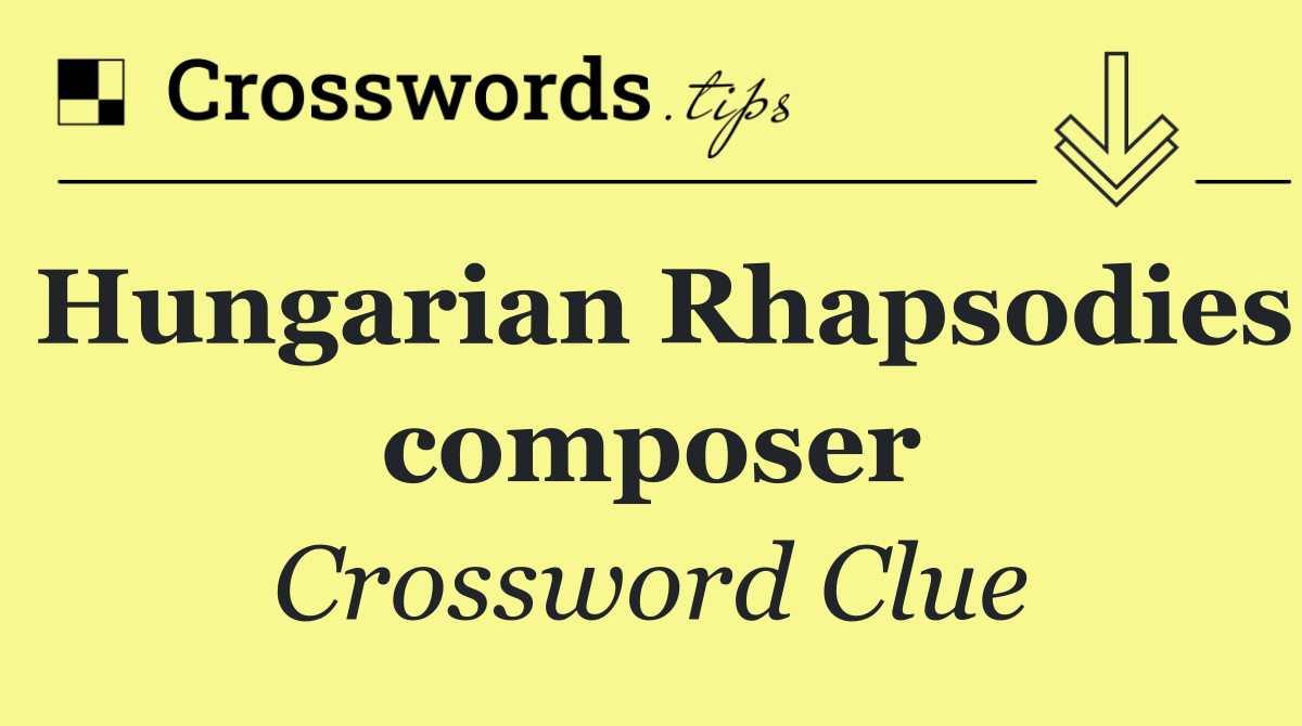 Hungarian Rhapsodies composer