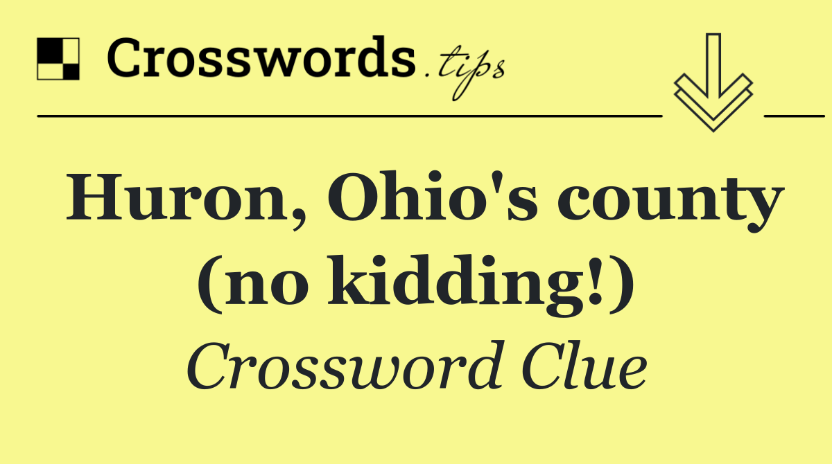 Huron, Ohio's county (no kidding!)