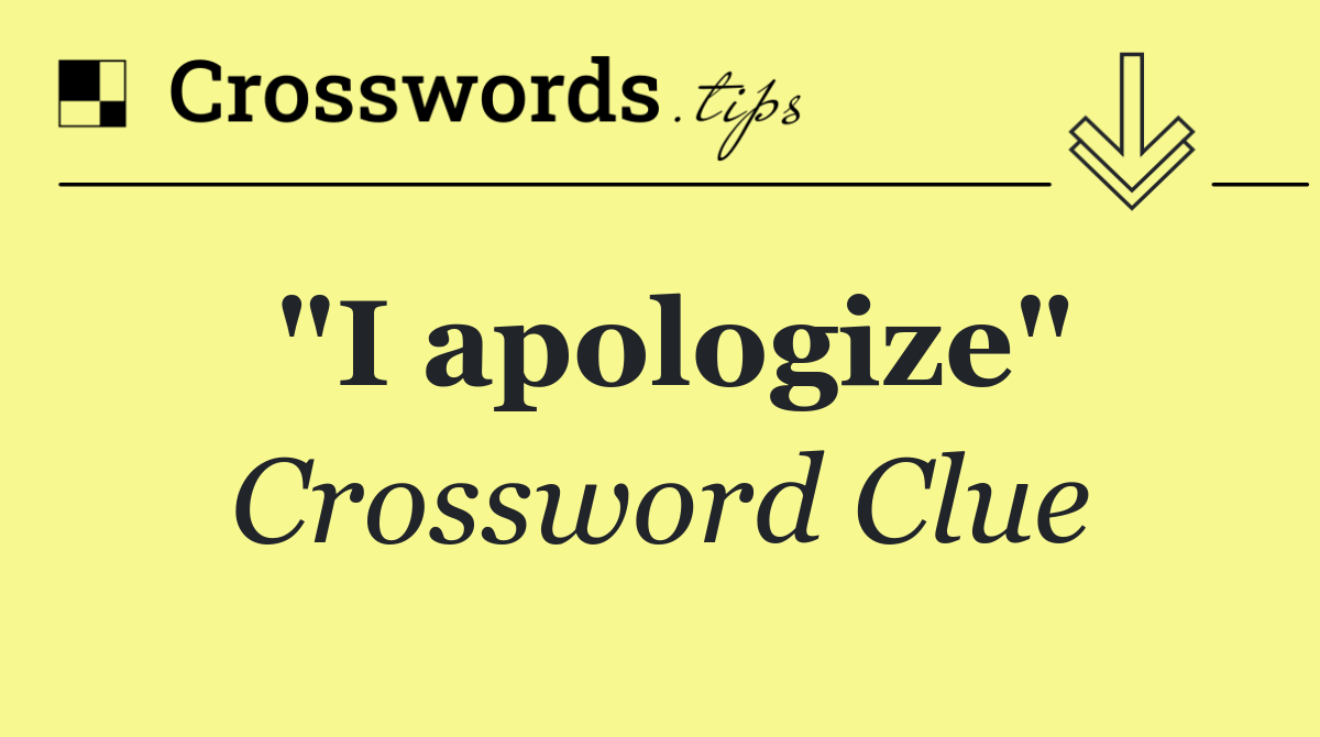 "I apologize"