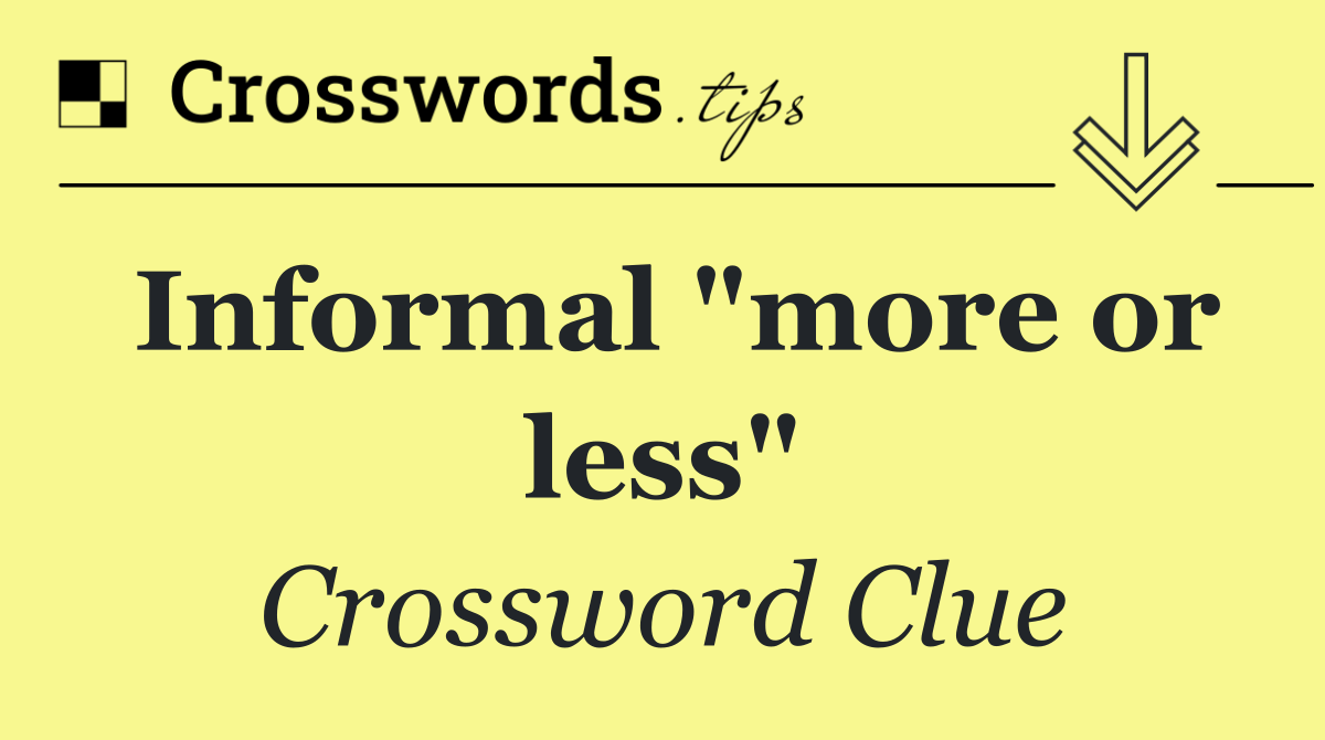 Informal "more or less"