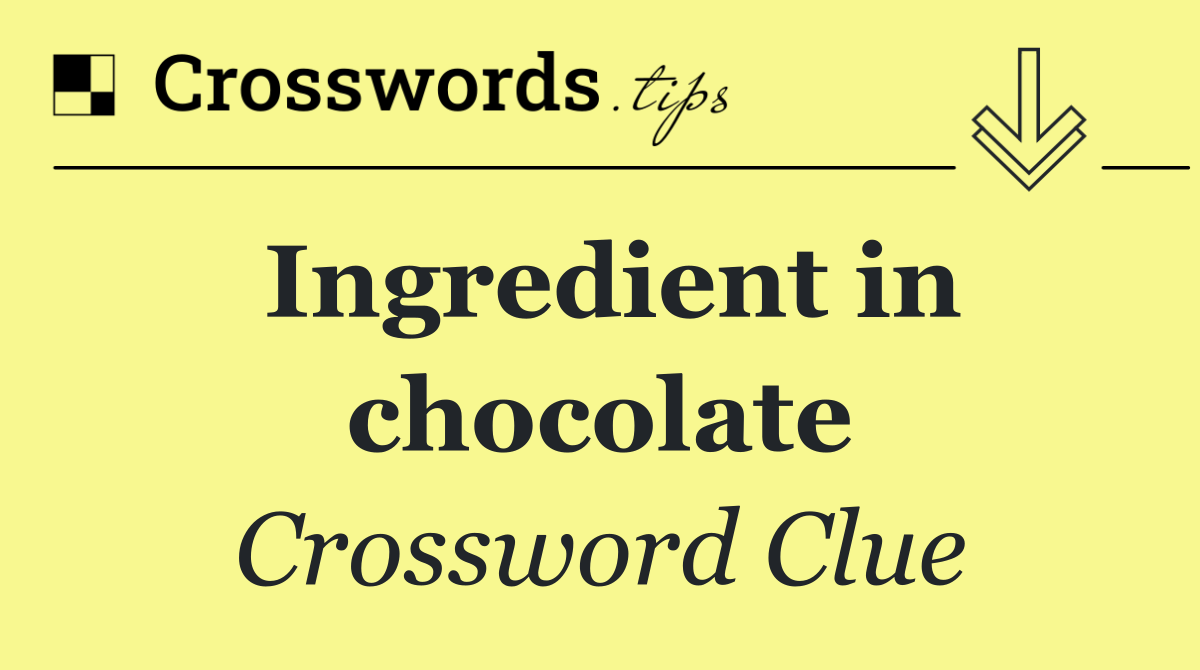 Ingredient in chocolate