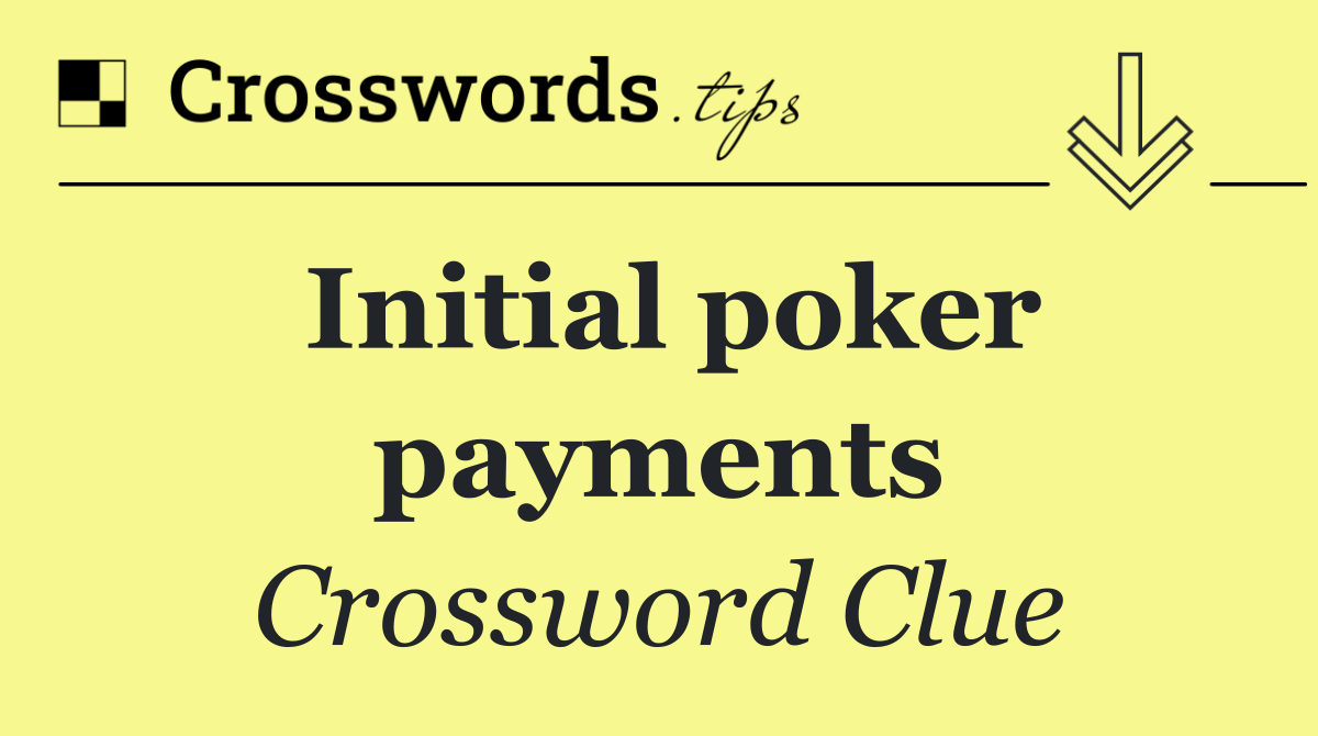 Initial poker payments