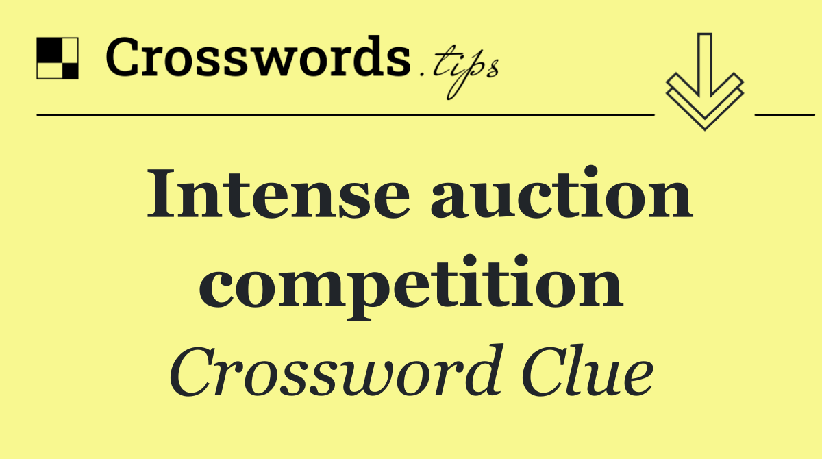 Intense auction competition