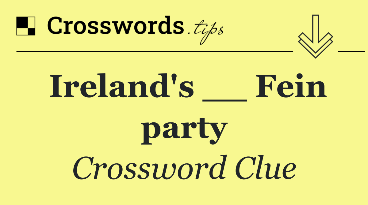 Ireland's __ Fein party