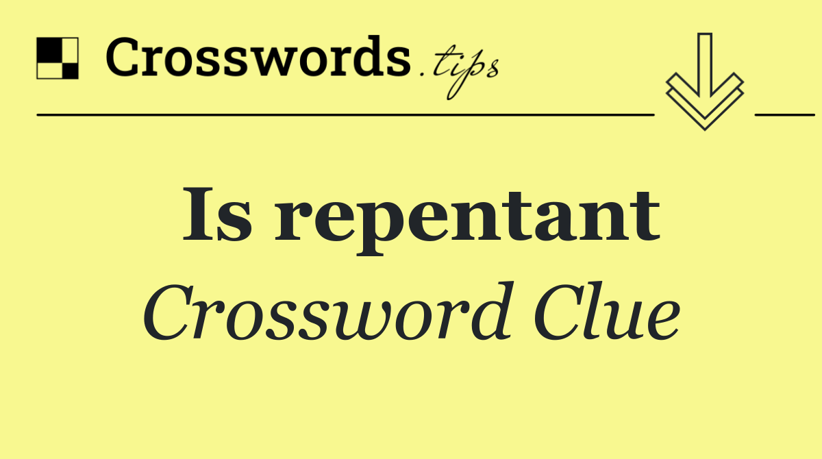 Is repentant