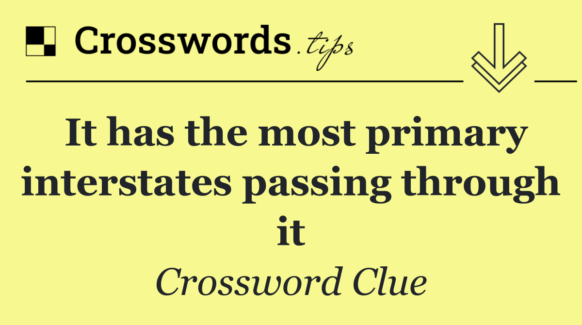 It has the most primary interstates passing through it