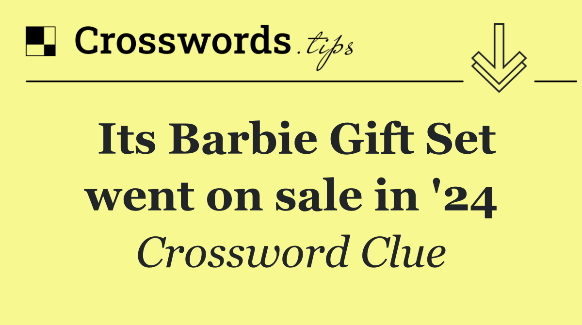 Its Barbie Gift Set went on sale in '24