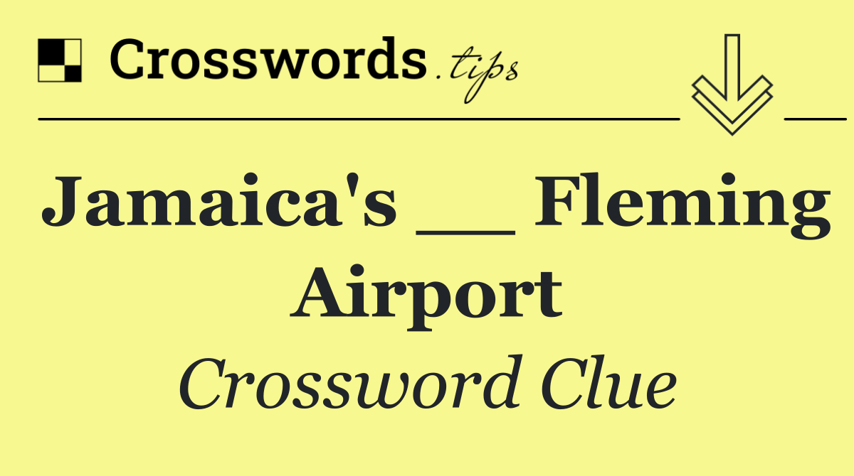 Jamaica's __ Fleming Airport