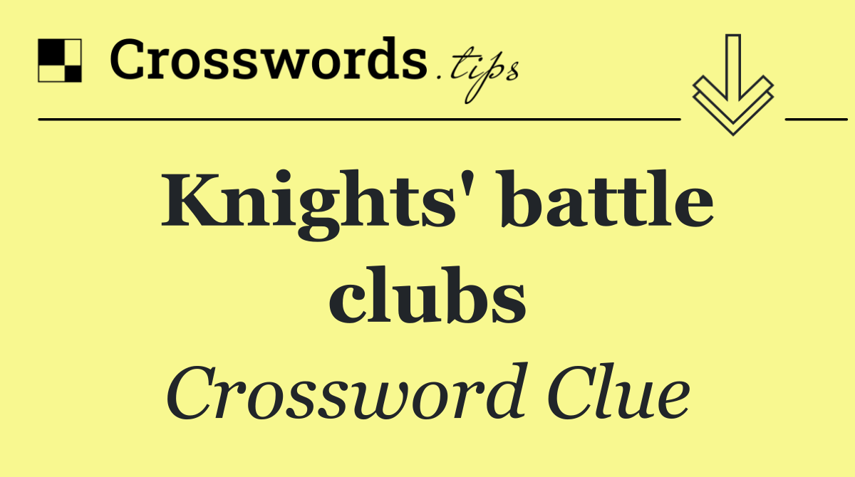 Knights' battle clubs