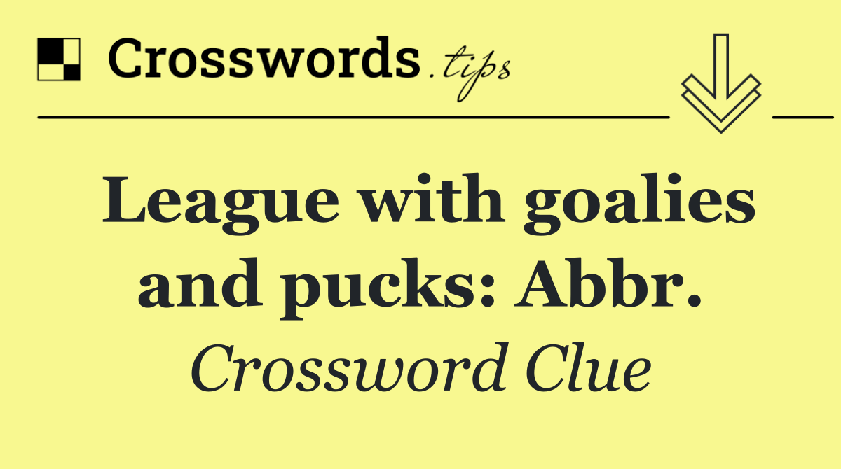 League with goalies and pucks: Abbr.