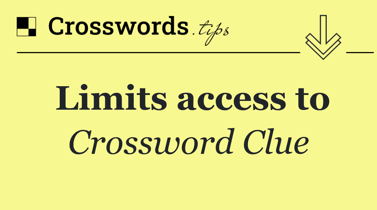 Limits access to