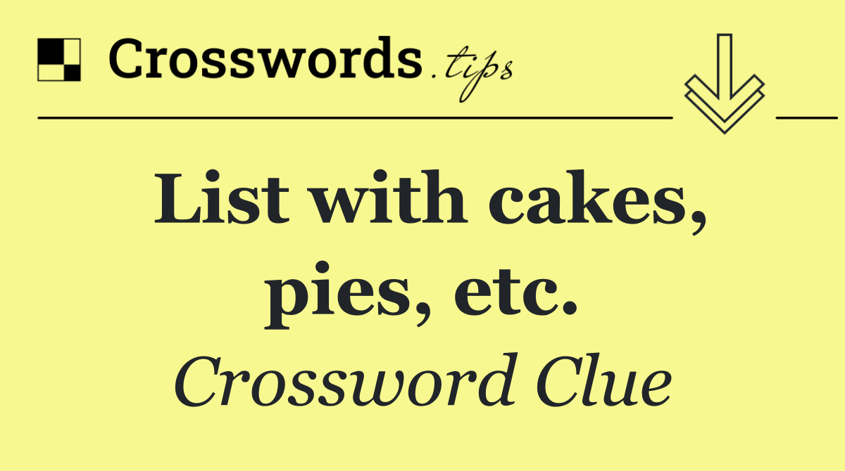 List with cakes, pies, etc.