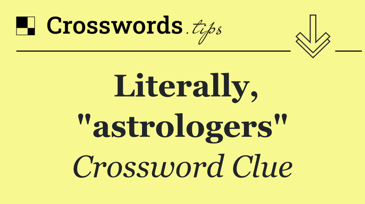 Literally, "astrologers"