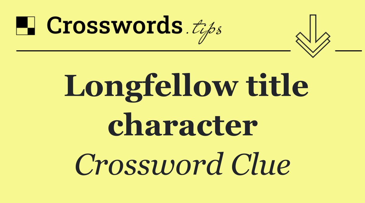 Longfellow title character