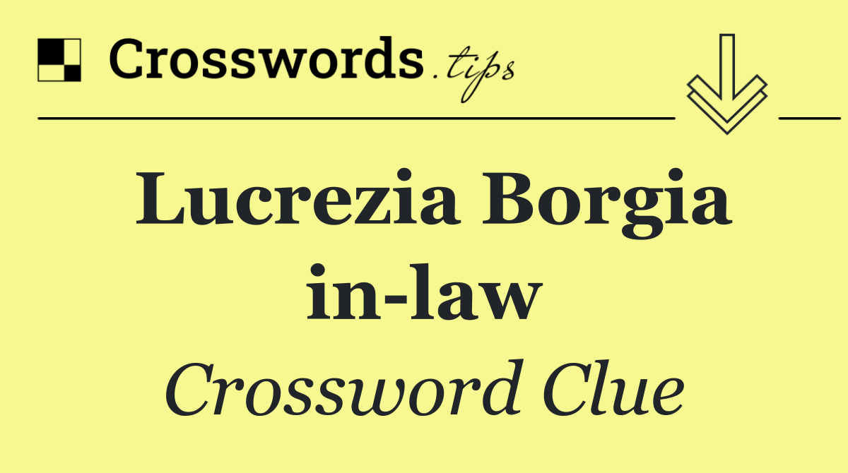 Lucrezia Borgia in law